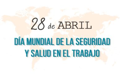 28 de Abril, día mundial de la seguridad y salud en el trabajo